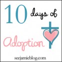 10 Days of Adoption at See Jamie Blog