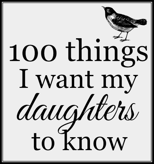 100 things I want my daughters to know